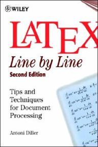 Title: LaTeX: Line by Line: Tips and Techniques for Document Processing / Edition 2, Author: Antoni Diller