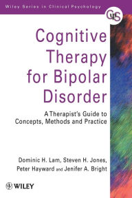 Title: Cognitive Therapy for Bipolar Disorder: A Therapist's Guide to Concepts, Methods and Practice / Edition 1, Author: Dominic H. Lam