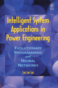 Title: Intelligent System Applications in Power Engineering: Evolutionary Programming and Neural Networks / Edition 1, Author: Loi Lei Lai