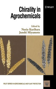 Title: Chirality in Agrochemicals / Edition 1, Author: Norio Kurihara