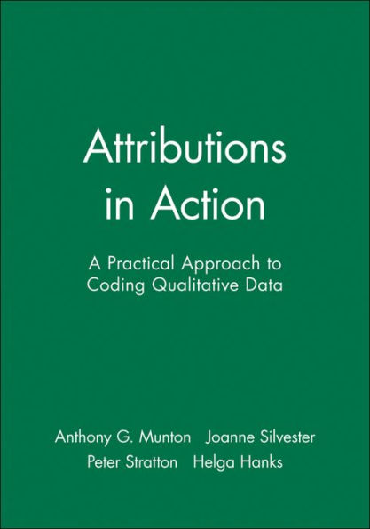 Attributions in Action: A Practical Approach to Coding Qualitative Data / Edition 1