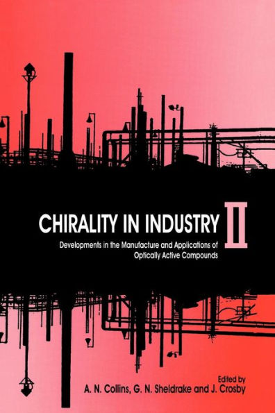 Chirality in Industry II: Developments in the Commercial Manufacture and Applications of Optically Active Compounds / Edition 1