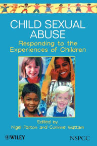 Title: Child Sexual Abuse: Responding to the Experiences of Children / Edition 1, Author: Nigel Parton