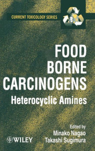 Title: Food Borne Carcinogens: Heterocyclic Amines / Edition 1, Author: Minako Nagao