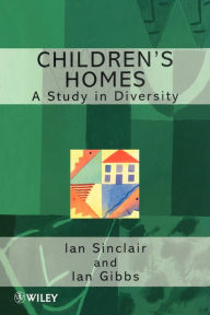 Title: Children's Homes: A Study in Diversity / Edition 1, Author: Ian Sinclair