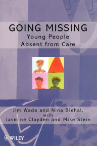 Title: Going Missing: Young People Absent From Care / Edition 1, Author: Jim Wade