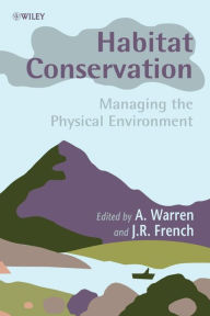 Title: Habitat Conservation: Managing the Physical Environment / Edition 1, Author: A. Warren