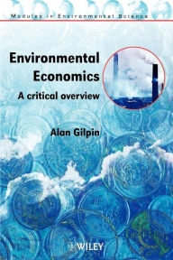 Title: Environmental Economics: A Critical Overview / Edition 1, Author: Alan Gilpin