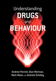 Title: Understanding Drugs and Behaviour / Edition 1, Author: Andrew Parrott