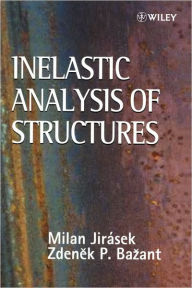 Title: Inelastic Analysis of Structures / Edition 1, Author: Milan Jirasek