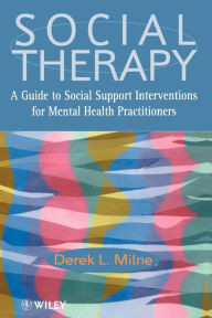 Title: Social Therapy: A Guide to Social Support Interventions for Mental Health Practitioners / Edition 1, Author: Derek L. Milne
