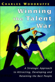 Title: Winning the Talent War: A Strategic Approach to Attracting, Developing and Retaining the Best People / Edition 1, Author: Charles Woodruffe