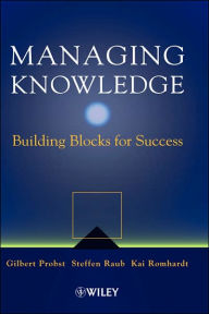 Title: Managing Knowledge: Building Blocks for Success / Edition 1, Author: Gilbert J. B. Probst