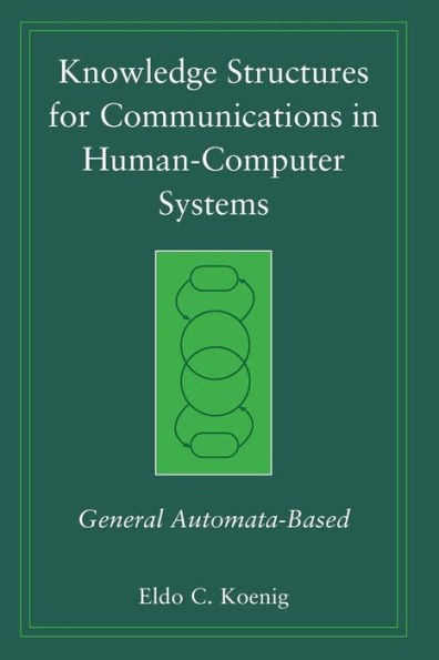Knowledge Structures for Communications in Human-Computer Systems: General Automata-Based / Edition 1