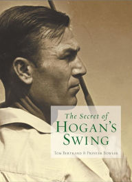 Title: The Secret of Hogan's Swing, Author: Tom Bertrand