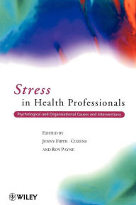 Title: Stress in Health Professionals: Psychological and Organisational Causes and Interventions / Edition 1, Author: Jenny Firth-Cozens