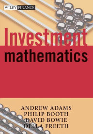 Title: Investment Mathematics / Edition 1, Author: Andrew T. Adams