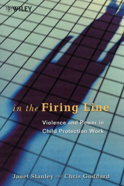 In the Firing Line: Violence and Power in Child Protection Work / Edition 1