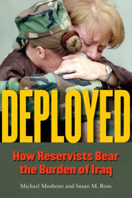 Title: Deployed: How Reservists Bear the Burden of Iraq, Author: Michael Craig Musheno