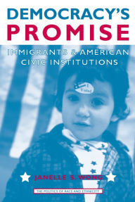 Title: Democracy's Promise: Immigrants and American Civic Institutions, Author: Janelle Wong