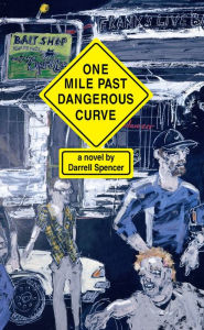 Title: One Mile Past Dangerous Curve: A Novel, Author: Darrell Spencer