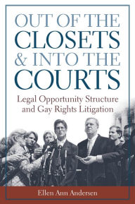 Title: Out of the Closets and into the Courts: Legal Opportunity Structure and Gay Rights Litigation, Author: Ellen Ann Andersen