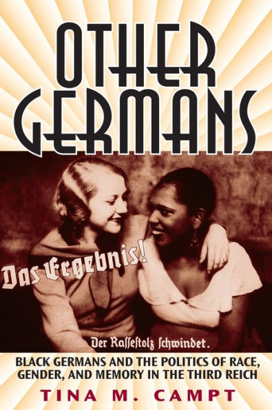 Other Germans: Black Germans and the Politics of Race, Gender, and Memory in the Third Reich