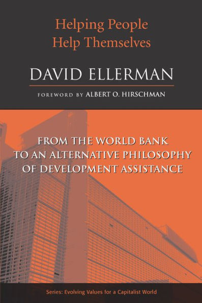 Helping People Help Themselves: From the World Bank to an Alternative Philosophy of Development Assistance