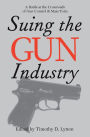 Suing the Gun Industry: A Battle at the Crossroads of Gun Control and Mass Torts