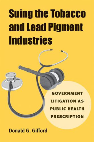 Suing the Tobacco and Lead Pigment Industries: Government Litigation as Public Health Prescription
