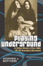 Playing Underground: A Critical History of the 1960s Off-Off-Broadway Movement