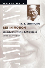 Title: Set in Motion: Essays, Interviews, and Dialogues, Author: A. R. Ammons