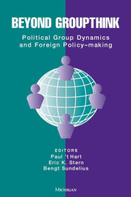 Title: Beyond Groupthink: Political Group Dynamics and Foreign Policy-making, Author: Paul 't Hart