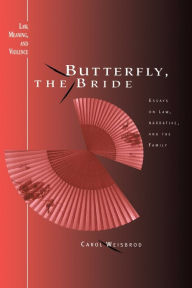 Title: Butterfly, the Bride: Essays on Law, Narrative, and the Family, Author: Carol Weisbrod