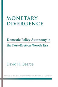 Title: Monetary Divergence: Domestic Policy Autonomy in the Post-Bretton Woods Era, Author: David Bearce