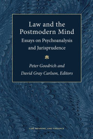 Title: Law and the Postmodern Mind: Essays on Psychoanalysis and Jurisprudence, Author: Peter Goodrich