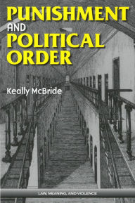 Title: Punishment and Political Order, Author: Keally McBride