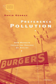 Title: Preference Pollution: How Markets Create the Desires We Dislike, Author: David George