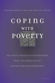 Title: Coping With Poverty: The Social Contexts of Neighborhood, Work, and Family in the African-American Community, Author: Sheldon Danziger