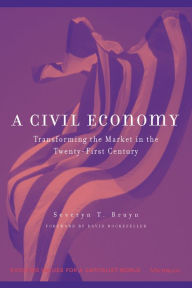 Title: A Civil Economy: Transforming the Marketplace in the Twenty-First Century, Author: Severyn T. Bruyn