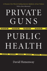 Title: Private Guns, Public Health, Author: David Hemenway