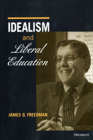 Title: Idealism and Liberal Education, Author: James O. Freedman