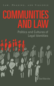 Title: Communities and Law: Politics and Cultures of Legal Identities, Author: Gad Barzilai