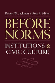 Title: Before Norms: Institutions and Civic Culture, Author: Robert W. Jackman