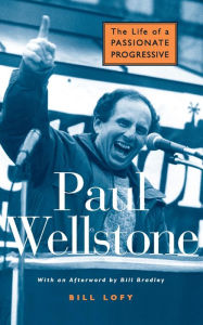 Title: Paul Wellstone: The Life of a Passionate Progressive, Author: Bill Lofy