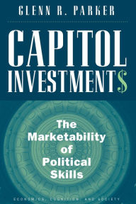 Title: Capitol Investments: The Marketability of Political Skills, Author: Glenn R. Parker