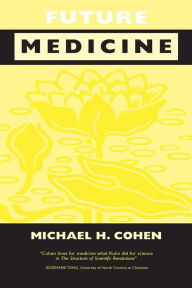 Title: Future Medicine: Ethical Dilemmas, Regulatory Challenges, and Therapeutic Pathways to Health Care and Healing in Human Transformation, Author: Michael Howard Cohen