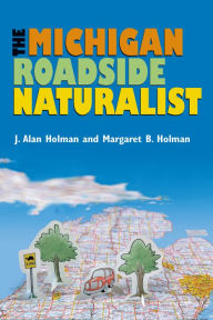 Title: The Michigan Roadside Naturalist, Author: J. Alan Holman