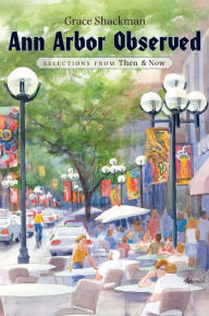 Title: Ann Arbor Observed: Selections from Then and Now, Author: Grace Shackman