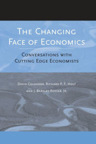 Title: The Changing Face of Economics: Conversations with Cutting Edge Economists, Author: David Colander